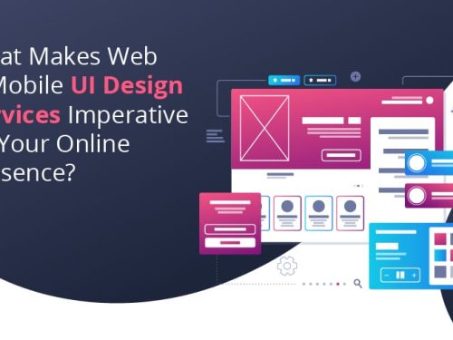 What Makes Web & Mobile UI Design Services Imperative To Your Online Presence?