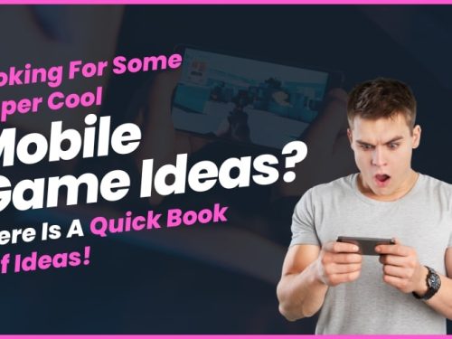 Looking For Some Super Cool Mobile Game Ideas? Here Is A Quick Book Of Ideas!