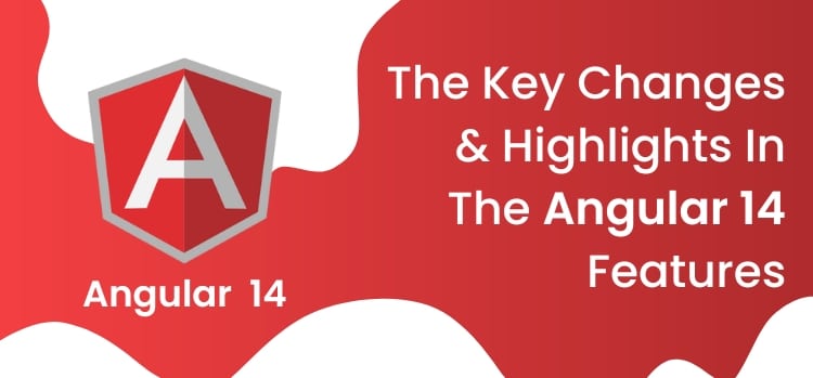 The Key Changes & Highlights In The Angular 14 Features