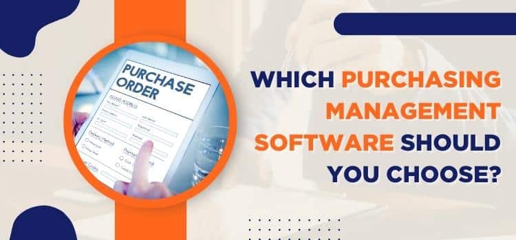 Which Purchasing Management Software Should You Choose
