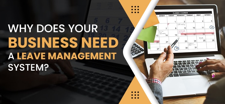 Why Does Your Business Need A Leave Management System